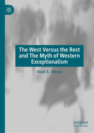 The West Versus the Rest and The Myth of Western Exceptionalism | Imad A. Moosa