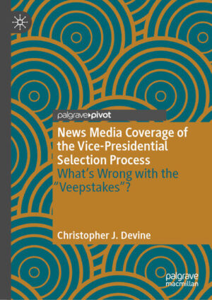 News Media Coverage of the Vice-Presidential Selection Process | Christopher J. Devine