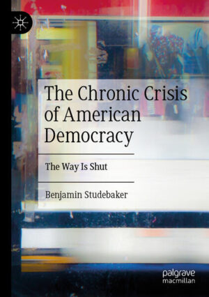 The Chronic Crisis of American Democracy | Benjamin Studebaker