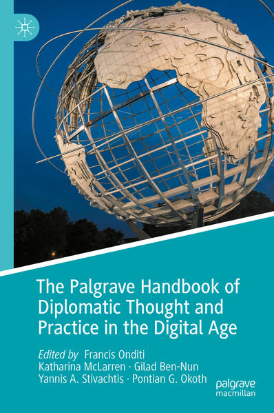 The Palgrave Handbook of Diplomatic Thought and Practice in the Digital Age | Francis Onditi, Katharina McLarren, Gilad Ben-Nun, Yannis A. Stivachtis, Pontian Okoth