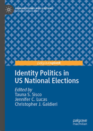 Identity Politics in US National Elections | Tauna S. Sisco, Jennifer C. Lucas, Christopher J. Galdieri
