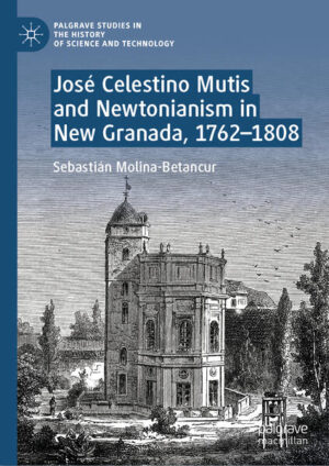 José Celestino Mutis and Newtonianism in New Granada, 1762-1808 | Sebastián Molina-Betancur