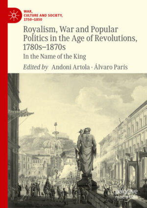 Royalism, War and Popular Politics in the Age of Revolutions, 1780s-1870s | Andoni Artola, Álvaro París