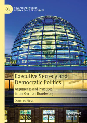 Executive Secrecy and Democratic Politics | Dorothee Riese