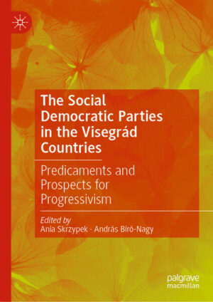 The Social Democratic Parties in the Visegrád Countries | Ania Skrzypek, András Bíró-Nagy