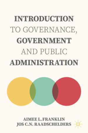 Introduction to Governance, Government and Public Administration | Aimee L. Franklin, Jos C.N. Raadschelders