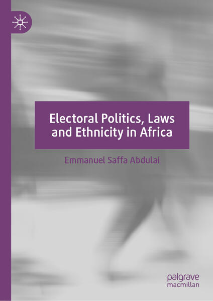 Electoral Politics, Laws and Ethnicity in Africa | Emmanuel Saffa Abdulai