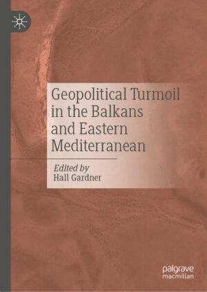 Geopolitical Turmoil in the Balkans and Eastern Mediterranean | Hall Gardner