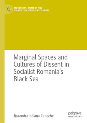 Marginal Spaces and Cultures of Dissent in Socialist Romania's Black Sea | Ruxandra-Iuliana Canache