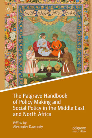 The Palgrave Handbook of Policy Making and Social Policy in the Middle East and North Africa | Alexander Dawoody