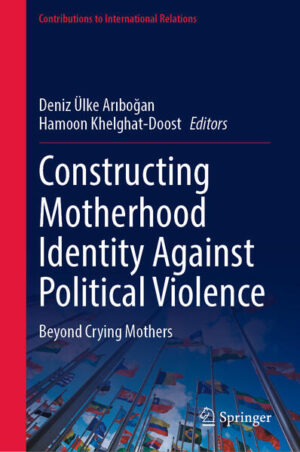 Constructing Motherhood Identity Against Political Violence | Deniz Ülke Arıboğan, Hamoon Khelghat-Doost