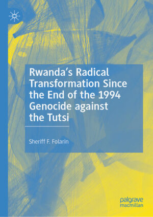 Rwanda’s Radical Transformation Since the End of the 1994 Genocide against the Tutsi | Sheriff F. Folarin