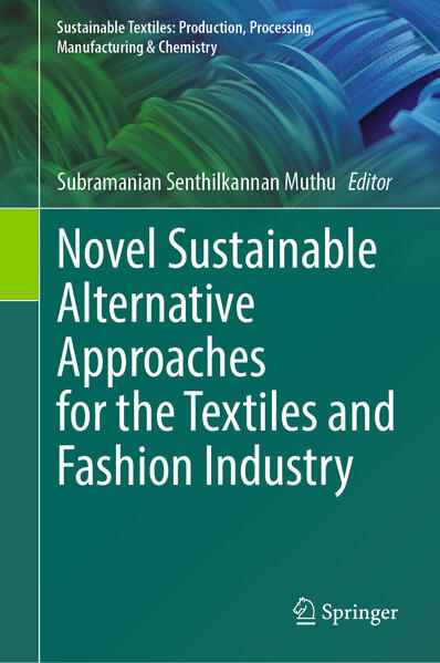 Novel Sustainable Alternative Approaches for the Textiles and Fashion Industry | Subramanian Senthilkannan Muthu
