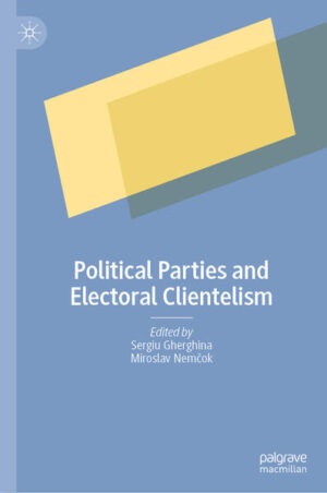 Political Parties and Electoral Clientelism | Sergiu Gherghina, Miroslav Nemčok