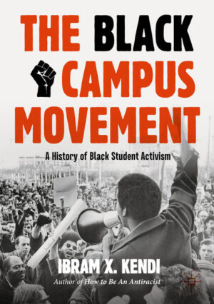 The Black Campus Movement | Ibram X. Kendi