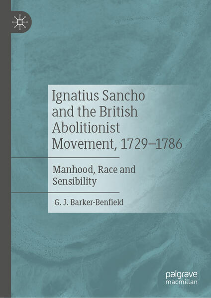 Ignatius Sancho and the British Abolitionist Movement, 1729-1786 | G. J. Barker-Benfield