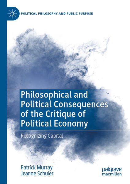 Philosophical and Political Consequences of the Critique of Political Economy | Patrick Murray, Jeanne Schuler
