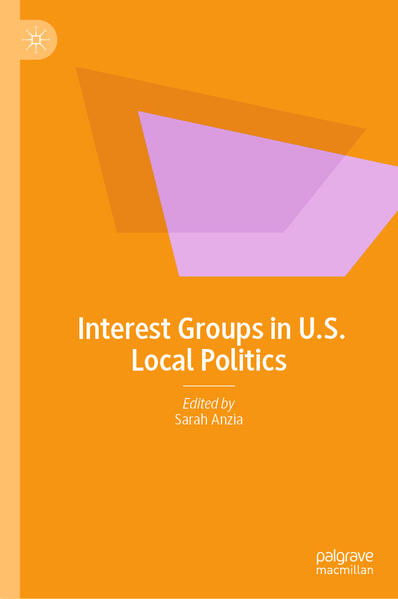 Interest Groups in U.S. Local Politics | Sarah Anzia