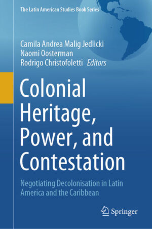 Colonial Heritage, Power, and Contestation | Camila Andrea Malig Jedlicki, Naomi Oosterman, Rodrigo Christofoletti