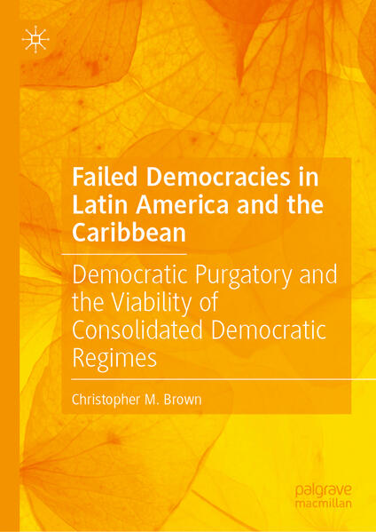 Failed Democracies in Latin America and the Caribbean | Christopher M. Brown