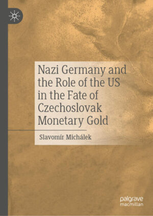 Nazi Germany and the Role of the US in the Fate of Czechoslovak Monetary Gold | Slavomír Michálek