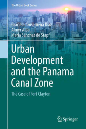 Urban Development and the Panama Canal Zone | Graciela Arosemena Díaz, Almyr Alba, María Sánchez de Stapf