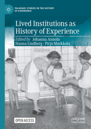 Lived Institutions as History of Experience | Johanna Annola, Hanna Lindberg, Pirjo Markkola