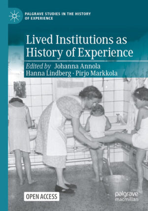 Lived Institutions as History of Experience | Johanna Annola, Hanna Lindberg, Pirjo Markkola