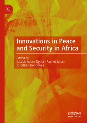Innovations in Peace and Security in Africa | Joseph Adero Ngala, Rachel Julian, Jonathan Henriques