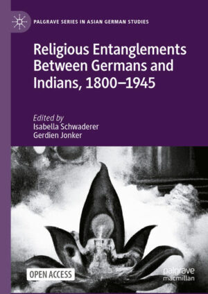 Religious Entanglements Between Germans and Indians, 1800-1945 | Isabella Schwaderer, Gerdien Jonker