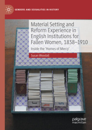 Material Setting and Reform Experience in English Institutions for Fallen Women, 1838-1910 | Susan Woodall