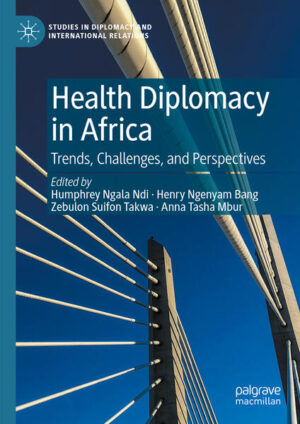 Health Diplomacy in Africa | Humphrey Ngala Ndi, Henry Ngenyam Bang, Zebulon Suifon Takwa, Anna Tasha Mbur