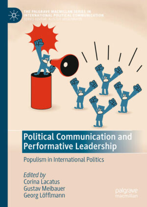 Political Communication and Performative Leadership | Corina Lacatus, Gustav Meibauer, Georg Löfflmann