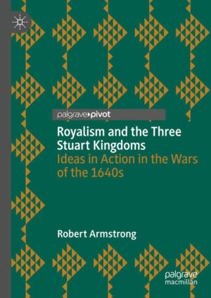 Royalism and the Three Stuart Kingdoms | Robert Armstrong