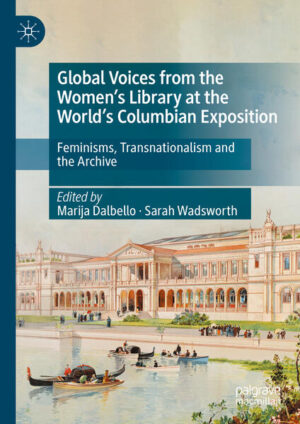 Global Voices from the Women’s Library at the World’s Columbian Exposition | Marija Dalbello, Sarah Wadsworth