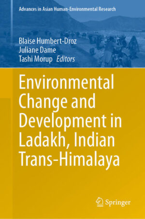 Environmental Change and Development in Ladakh, Indian Trans-Himalaya | Blaise Humbert-Droz, Juliane Dame, Tashi Morup