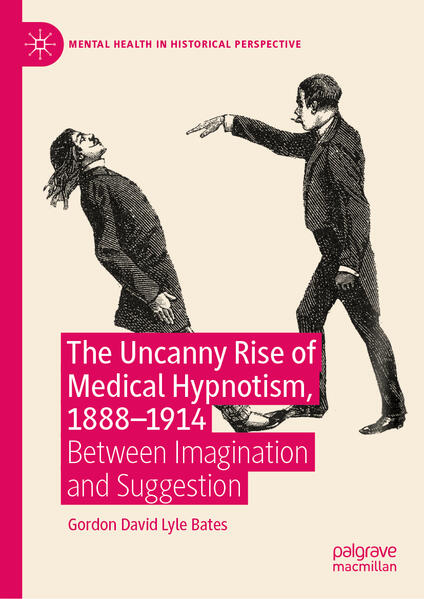 The Uncanny Rise of Medical Hypnotism, 1888-1914 | Gordon David Lyle Bates