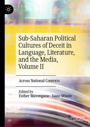 Sub-Saharan Political Cultures of Deceit in Language, Literature, and the Media, Volume II | Esther Mavengano, Isaac Mhute