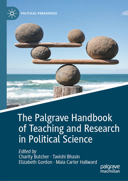 The Palgrave Handbook of Teaching and Research in Political Science | Charity Butcher, Tavishi Bhasin, Elizabeth Gordon, Maia Carter Hallward