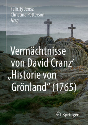 Vermächtnisse von David Cranz' "Historie von Grönland" (1765) | Felicity Jensz, Christina Petterson