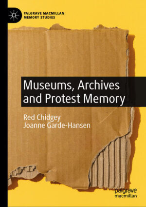 Museums, Archives and Protest Memory | Red Chidgey, Joanne Garde-Hansen