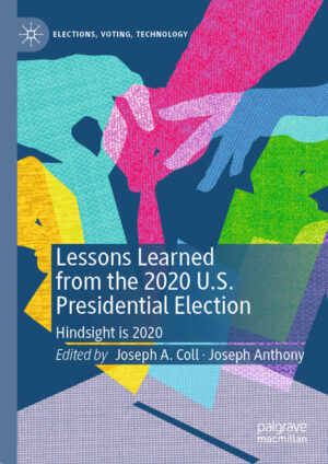 Lessons Learned from the 2020 U.S. Presidential Election | Joseph A. Coll, Joseph Anthony