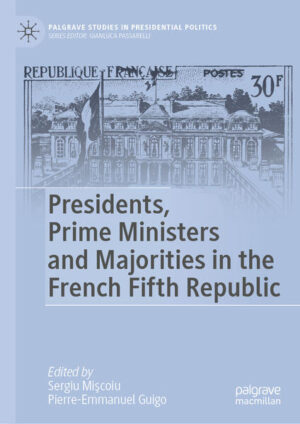 Presidents, Prime Ministers and Majorities in the French Fifth Republic | Sergiu Mişcoiu, Pierre-Emmanuel Guigo