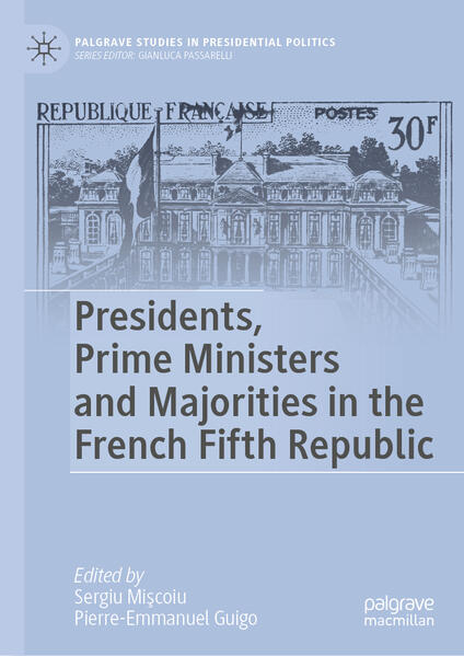 Presidents, Prime Ministers and Majorities in the French Fifth Republic | Sergiu Mişcoiu, Pierre-Emmanuel Guigo