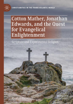 Cotton Mather, Jonathan Edwards, and the Quest for Evangelical Enlightenment | Ryan P. Hoselton