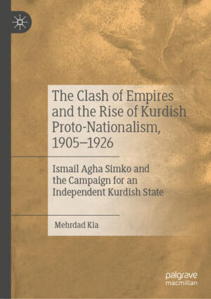 The Clash of Empires and the Rise of Kurdish Proto-Nationalism, 1905-1926 | Mehrdad Kia