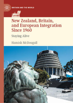 New Zealand, Britain, and European Integration Since 1960 | Hamish McDougall