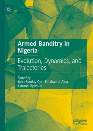 Armed Banditry in Nigeria | John Sunday Ojo, Folahanmi Aina, Samuel Oyewole