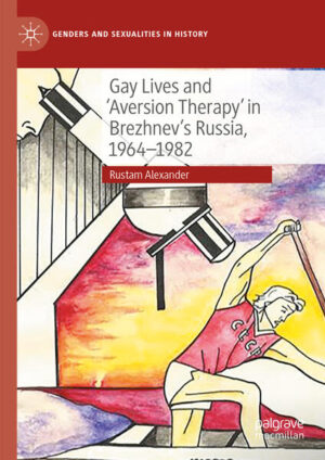 Gay Lives and 'Aversion Therapy' in Brezhnev's Russia, 1964-1982 | Rustam Alexander