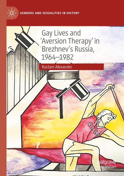 Gay Lives and 'Aversion Therapy' in Brezhnev's Russia, 1964-1982 | Rustam Alexander